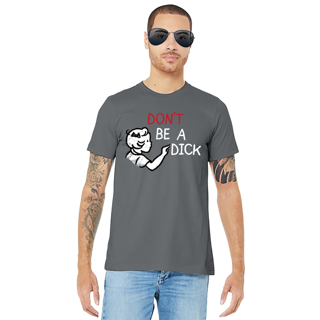 Don't Be A Dick – Unisex Tee