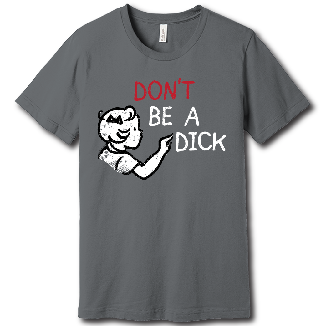 Don't Be A Dick – Unisex Tee