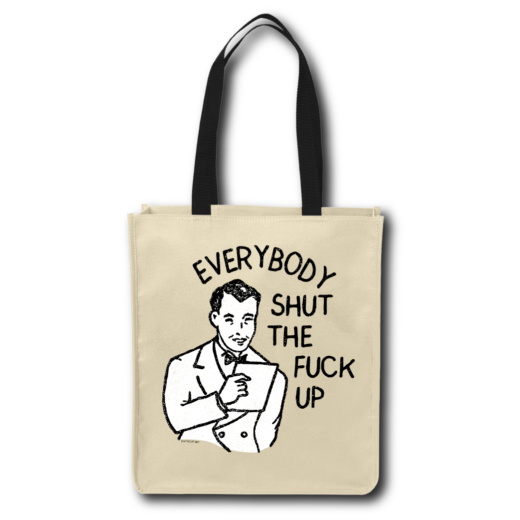 Everybody Shut The Fuck Up - Tote Bag