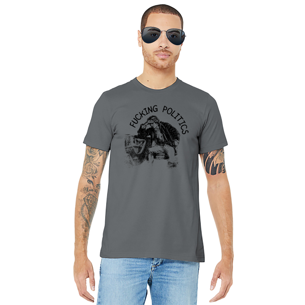 Fucking Politics – Unisex Tee