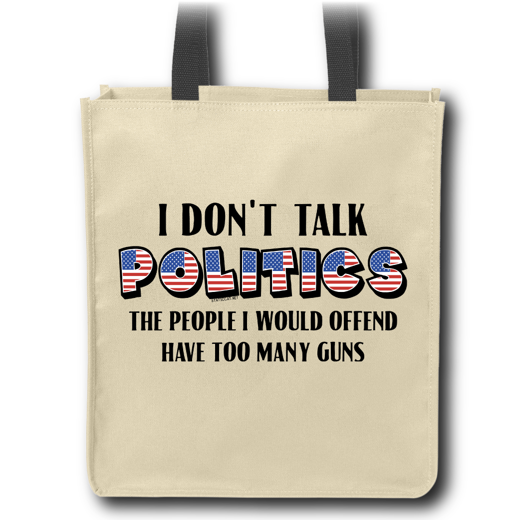 I Don't Talk Politics - Tote Bag