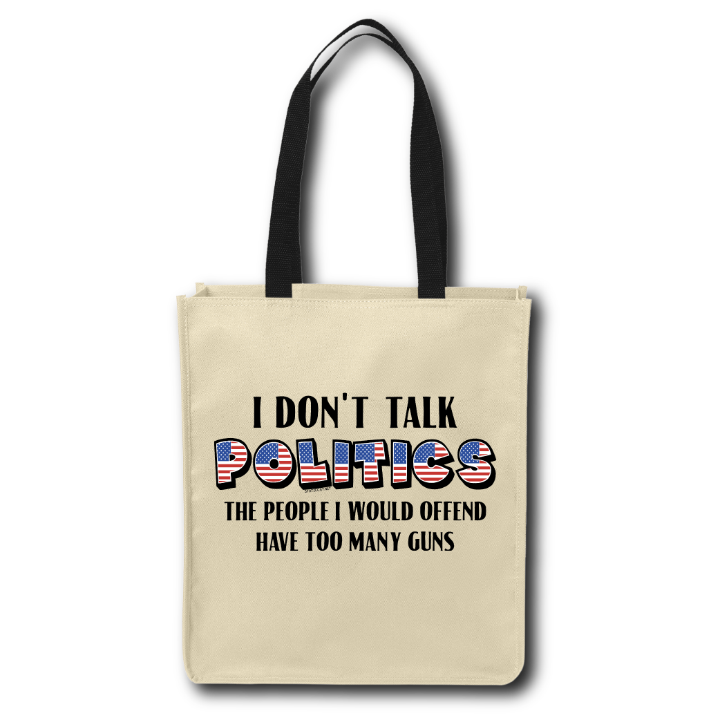 I Don't Talk Politics - Tote Bag