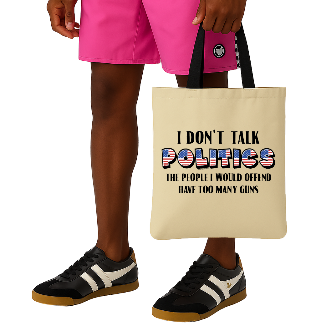 I Don't Talk Politics - Tote Bag