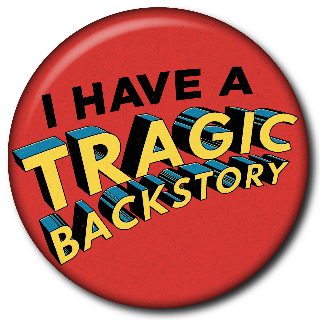 I Have a Tragic Backstory – Pin