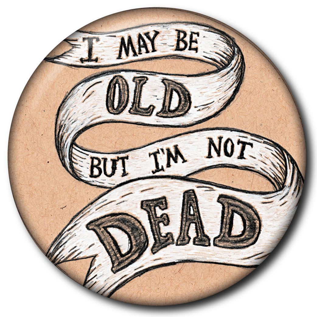 I May Be Old but I'm Not Dead - Magnet