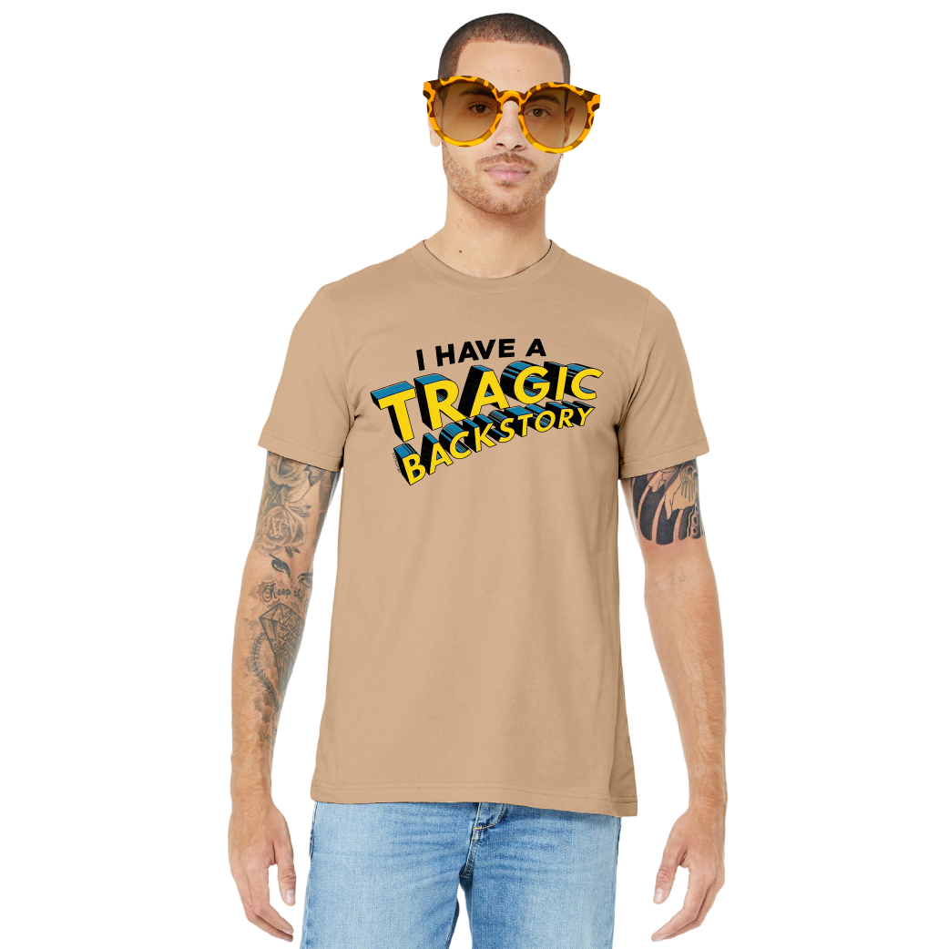 I Have A Tragic Backstory - Unisex Tee