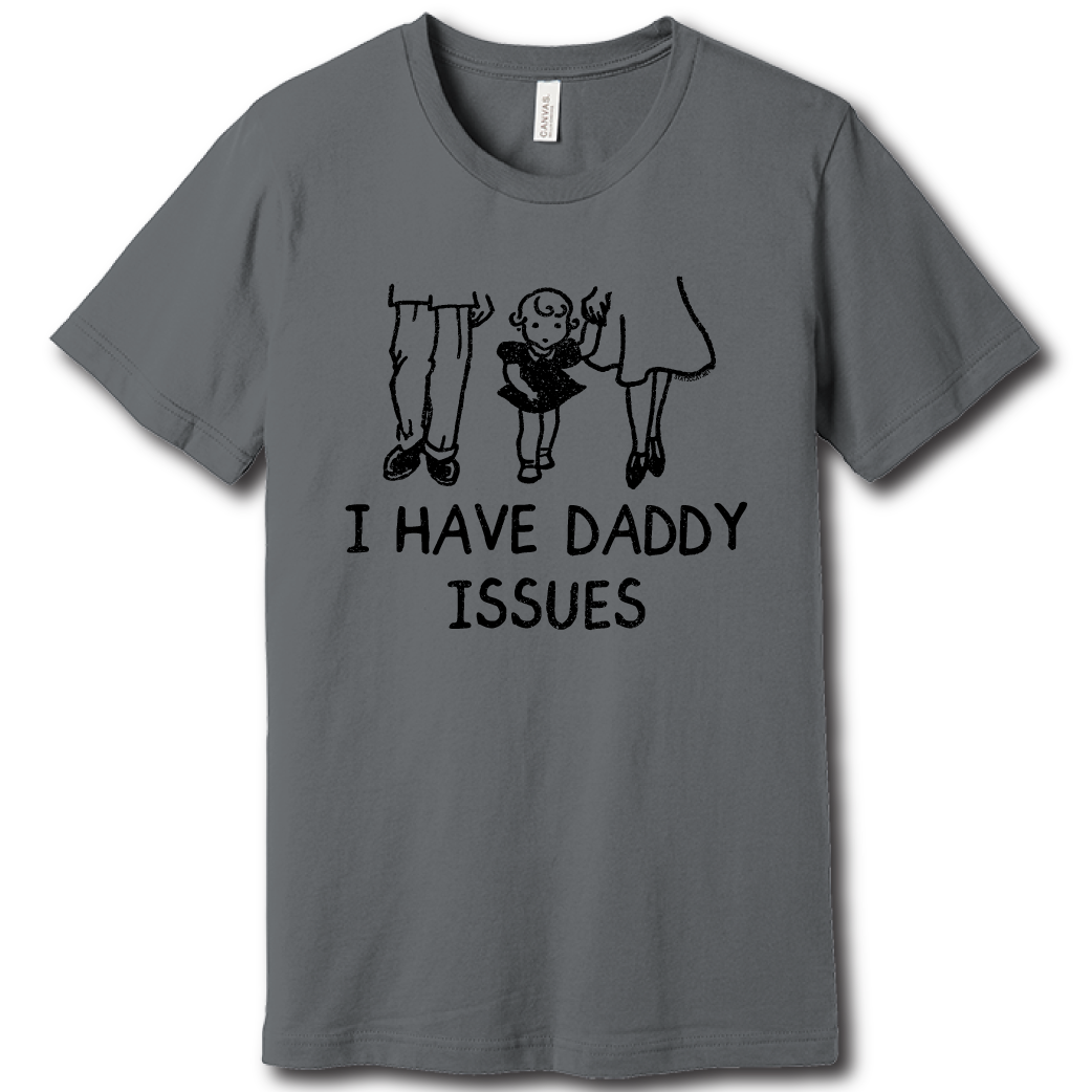 I Have Daddy Issues - Unisex Tee