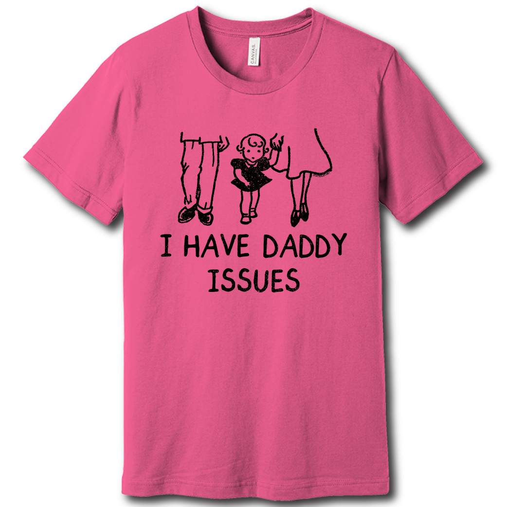I Have Daddy Issues - Unisex Tee