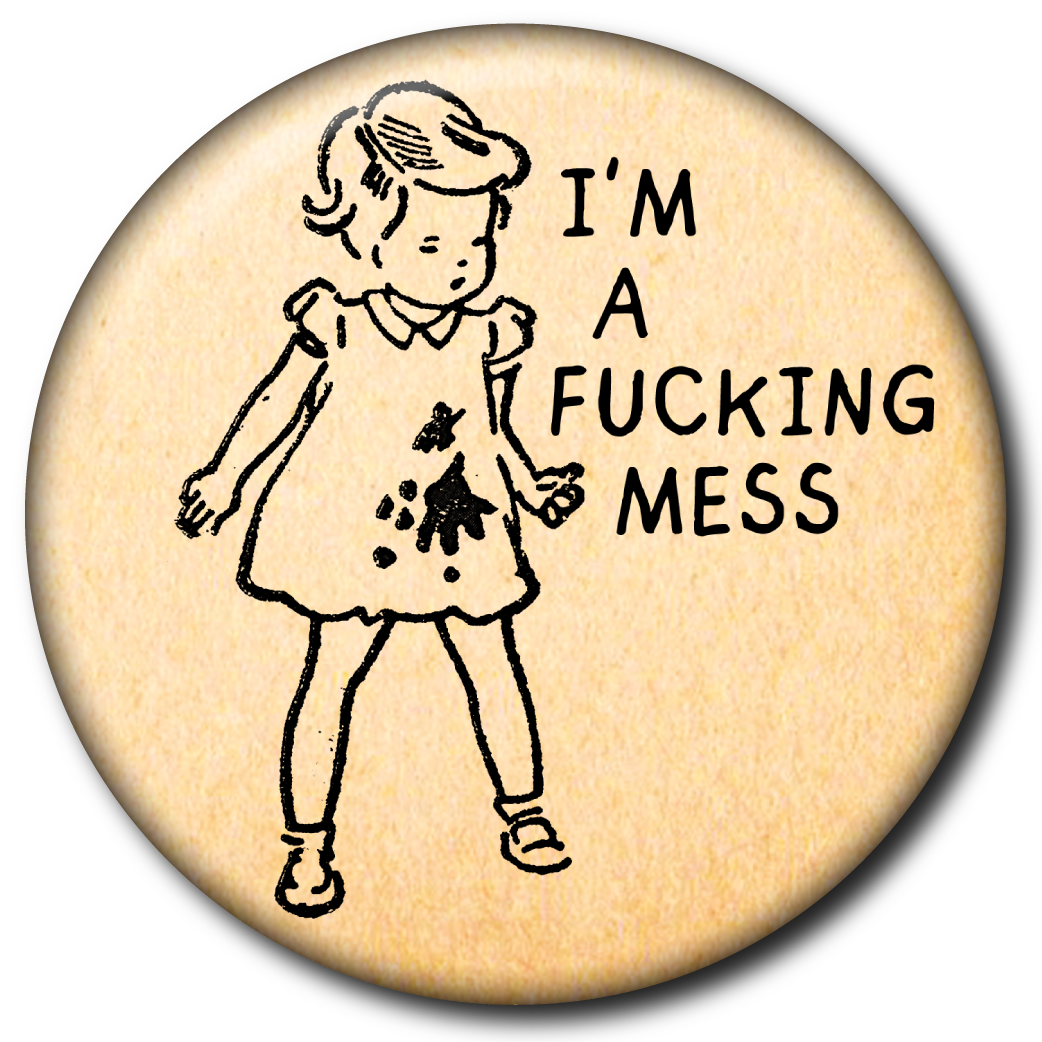 I’m a Fucking Mess – Pin