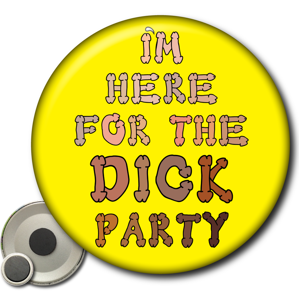 I'm Here for the Dick Party - Magnet