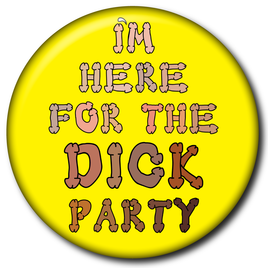 I'm Here for the Dick Party - Pin