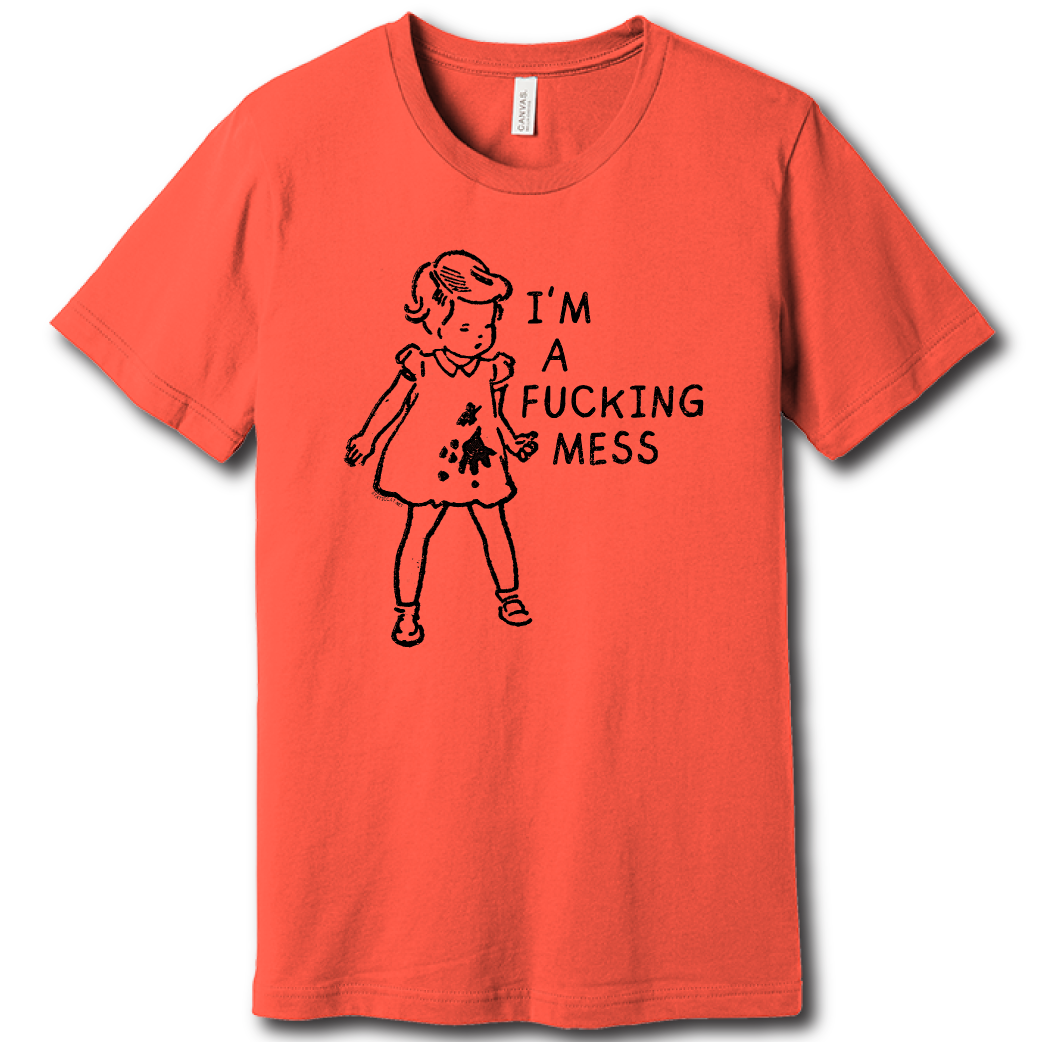 I'm A Fucking Mess – Unisex Tee