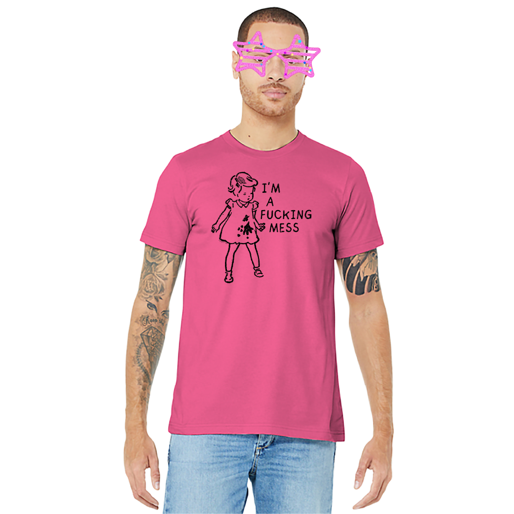 I'm A Fucking Mess – Unisex Tee