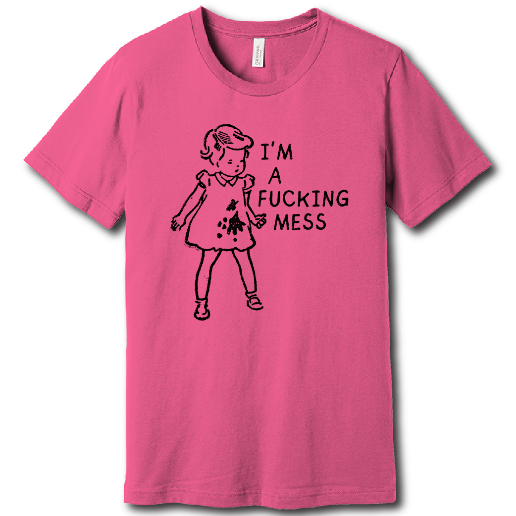 I'm A Fucking Mess – Unisex Tee