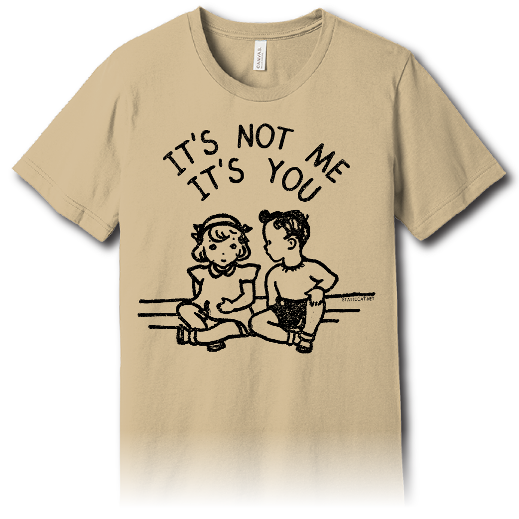 It’s Not Me It’s You – Unisex Tee