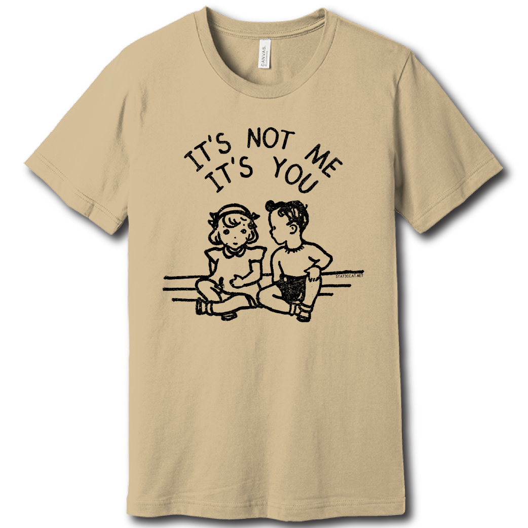 It’s Not Me It’s You – Unisex Tee