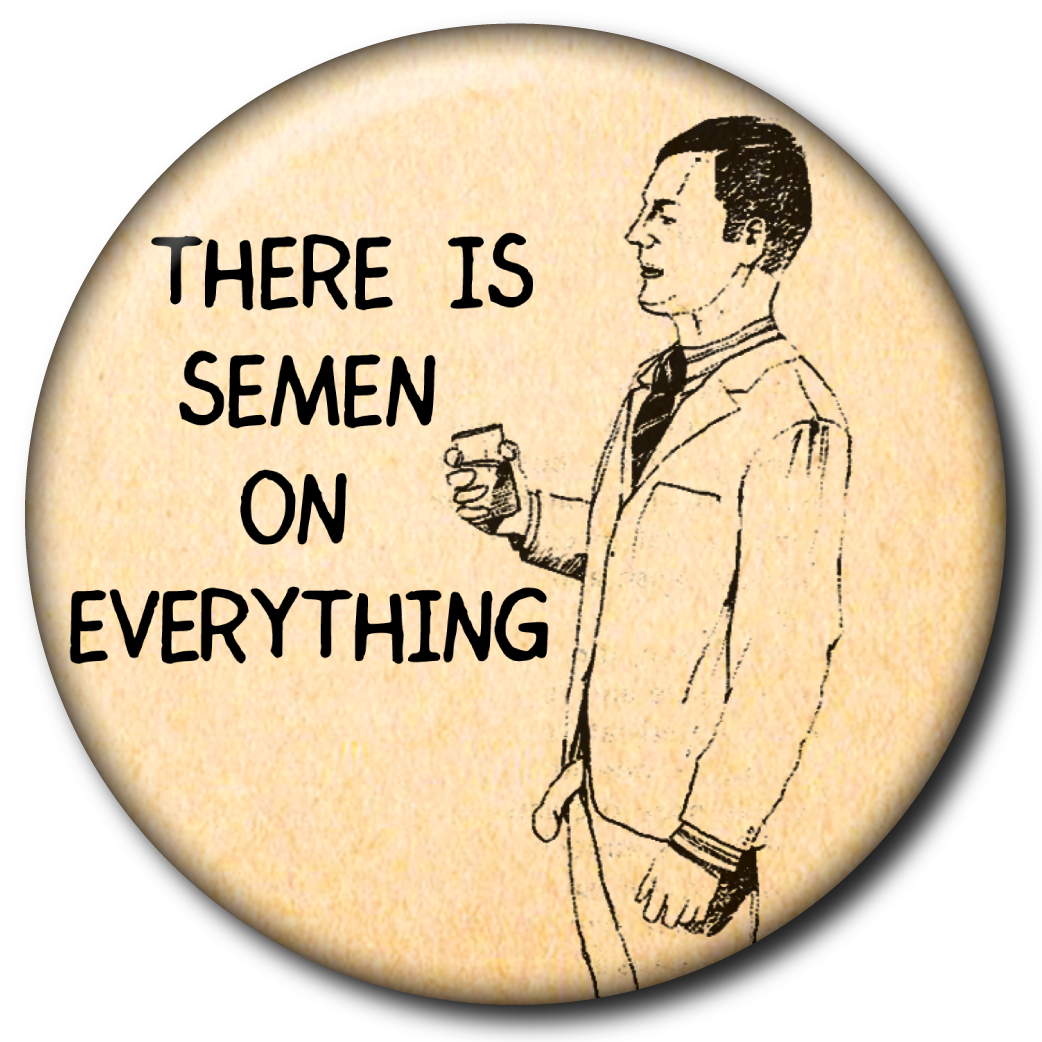 There Is Semen on Everything – Pin