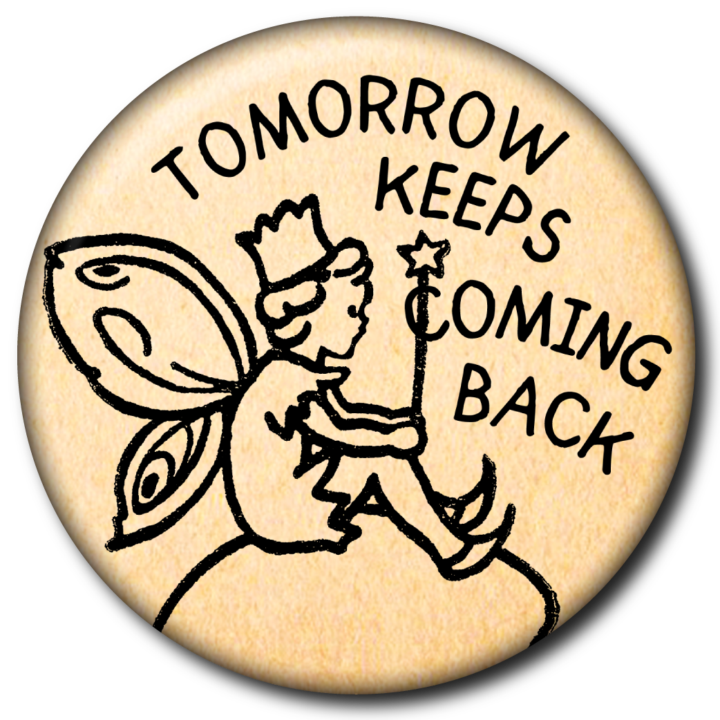 Tomorrow Keeps Coming Back – Pin