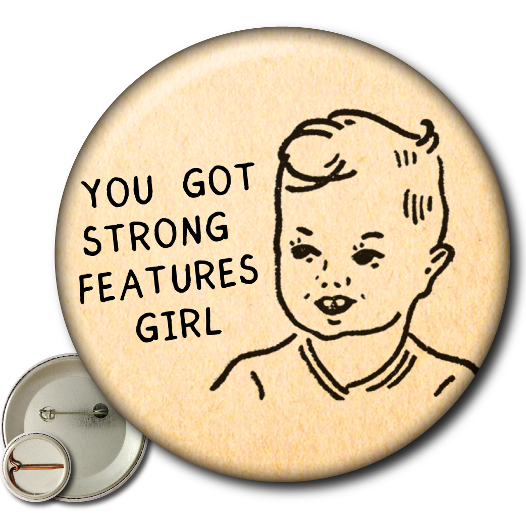 You Got Strong Features Girl (Pin)