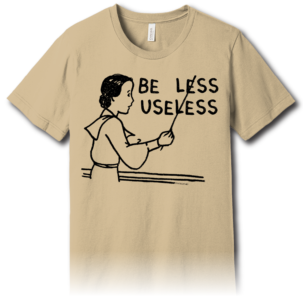 Be Less Useless (T-Shirt)