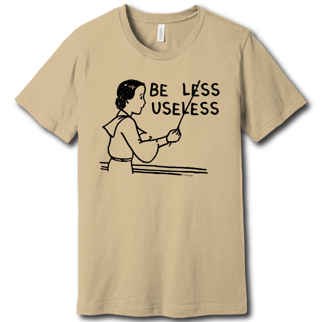 Be Less Useless (T-Shirt)