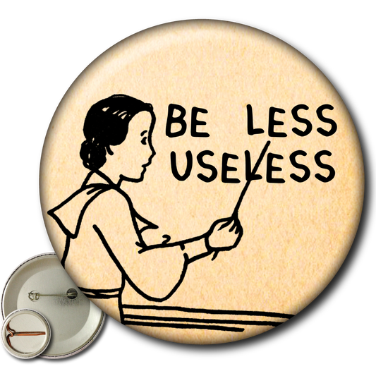 Be Less Useless – Pin
