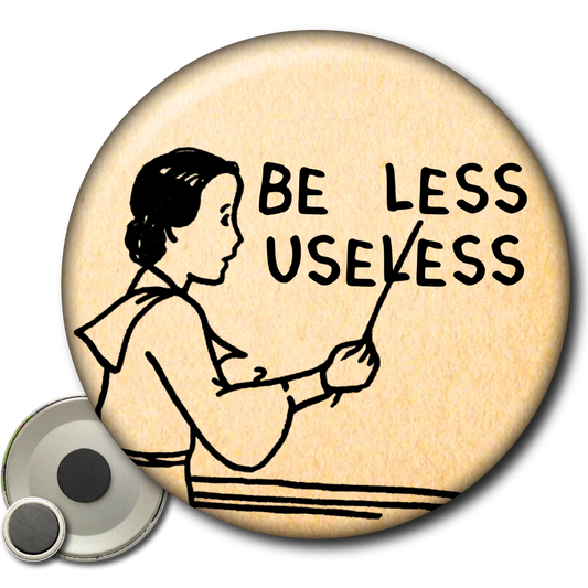 Be Less Useless – Magnet