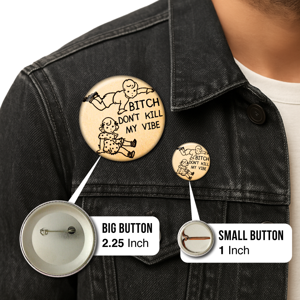 Bitch Don’t Kill My Vibe – Pin