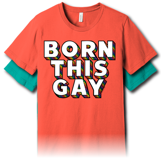 Born This Gay – Unisex Tee