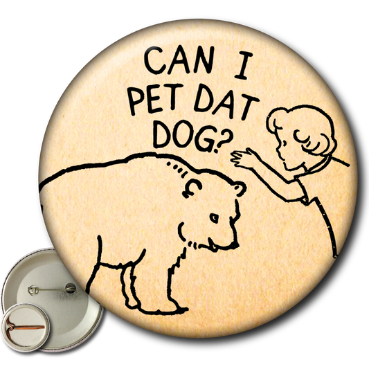 Can I Pet Dat Dog – Pin