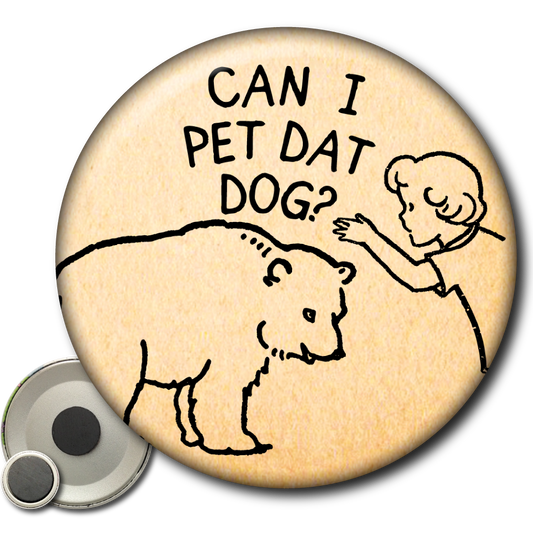 Can I Pet Dat Dog - Magnet