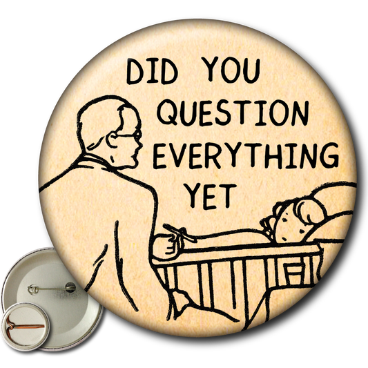 Did You Question Everything Yet – Pin