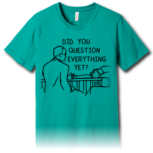 Did You Question Everything Yet?” – Unisex Tee
