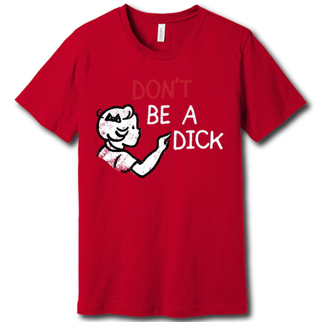 Don't Be A Dick – Unisex Tee