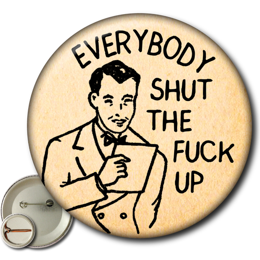 Everybody Shut the Fuck Up – Pin