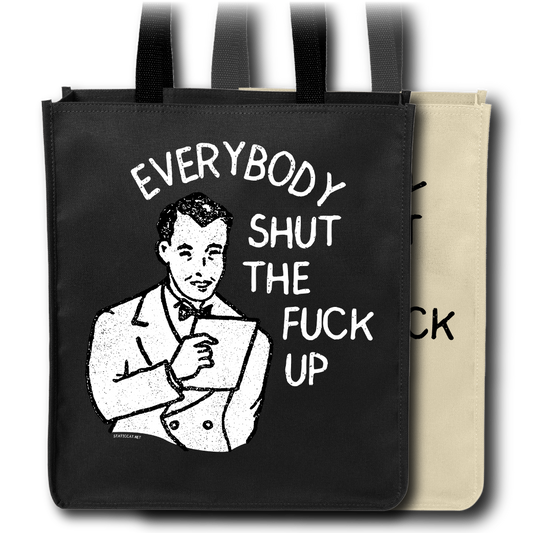 Everybody Shut The Fuck Up - Tote Bag