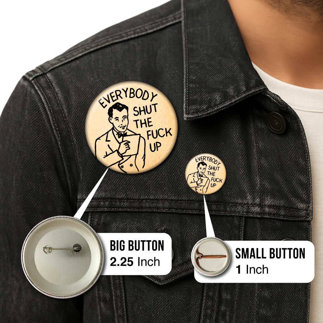 Everybody Shut the Fuck Up – Pin