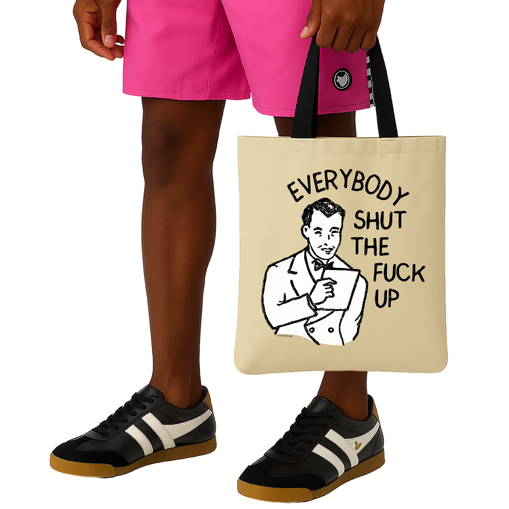 Everybody Shut The Fuck Up - Tote Bag