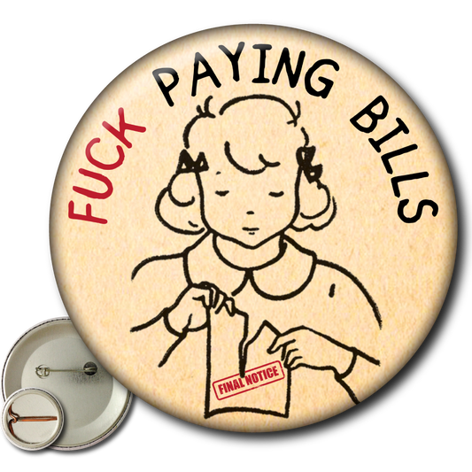 Fuck Paying Bills – Pin