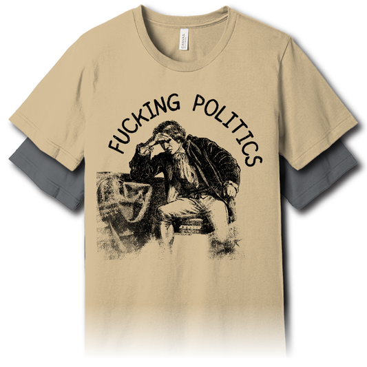 Fucking Politics – Unisex Tee