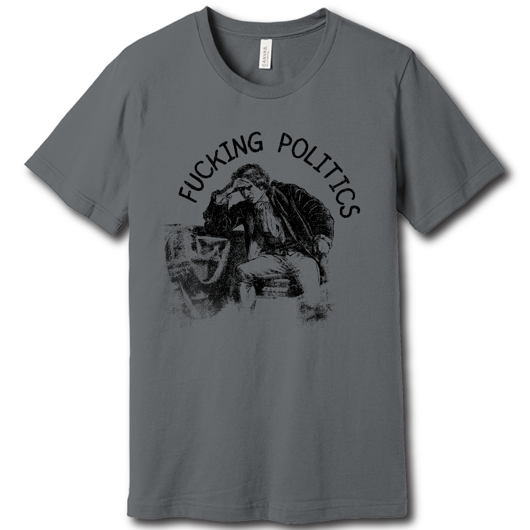 Fucking Politics – Unisex Tee
