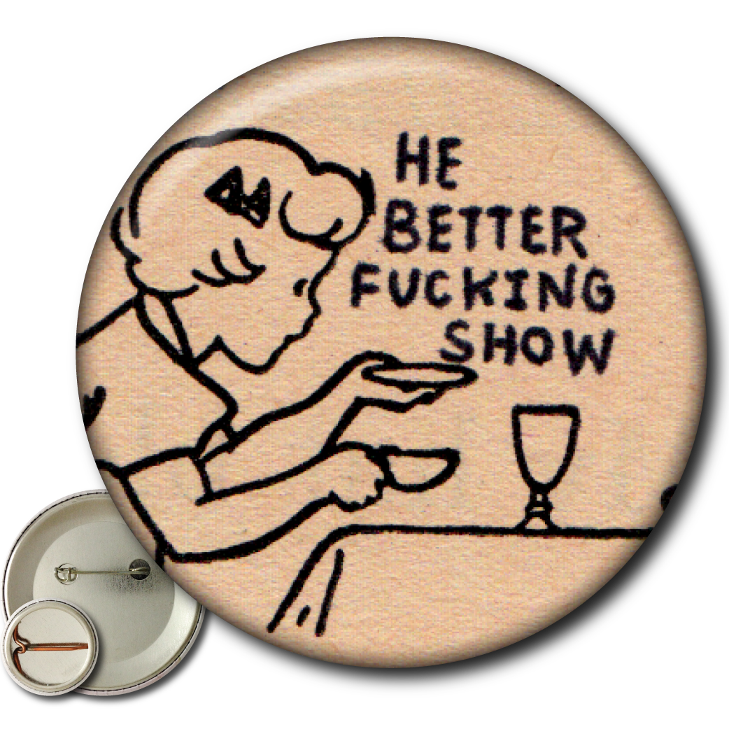 He Better Fucking Show – Pin