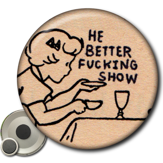 He Better Fucking Show – Magnet