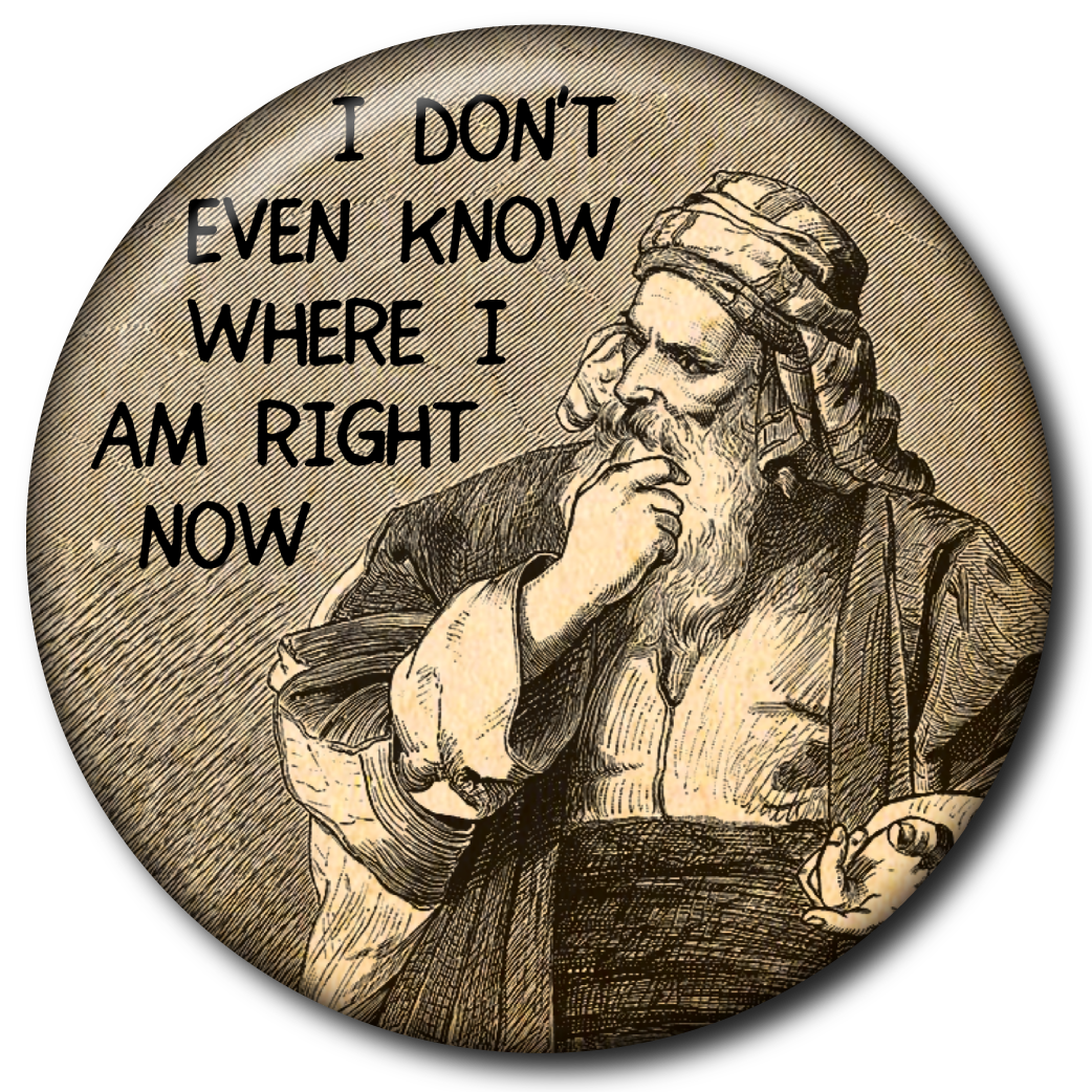I Don’t Even Know Where I Am Right Now – Pin