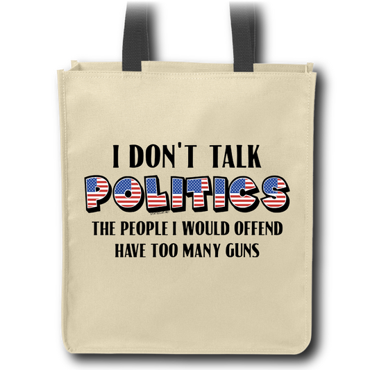 I Don't Talk Politics - Tote Bag