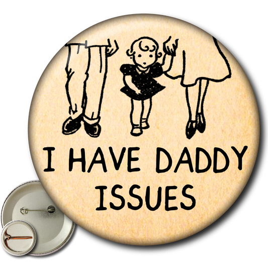 I Have Daddy Issues – Pin