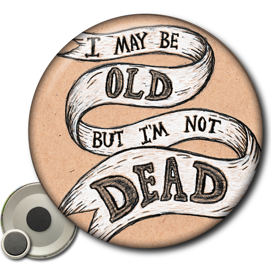 I May Be Old but I'm Not Dead - Magnet