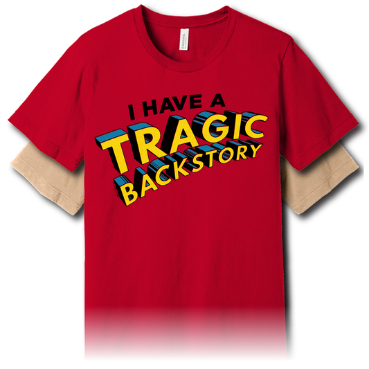 I Have A Tragic Backstory - Unisex Tee