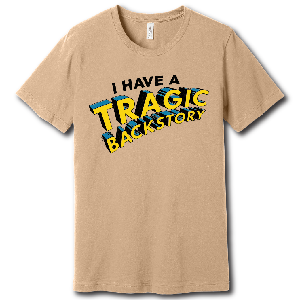 I Have A Tragic Backstory - Unisex Tee