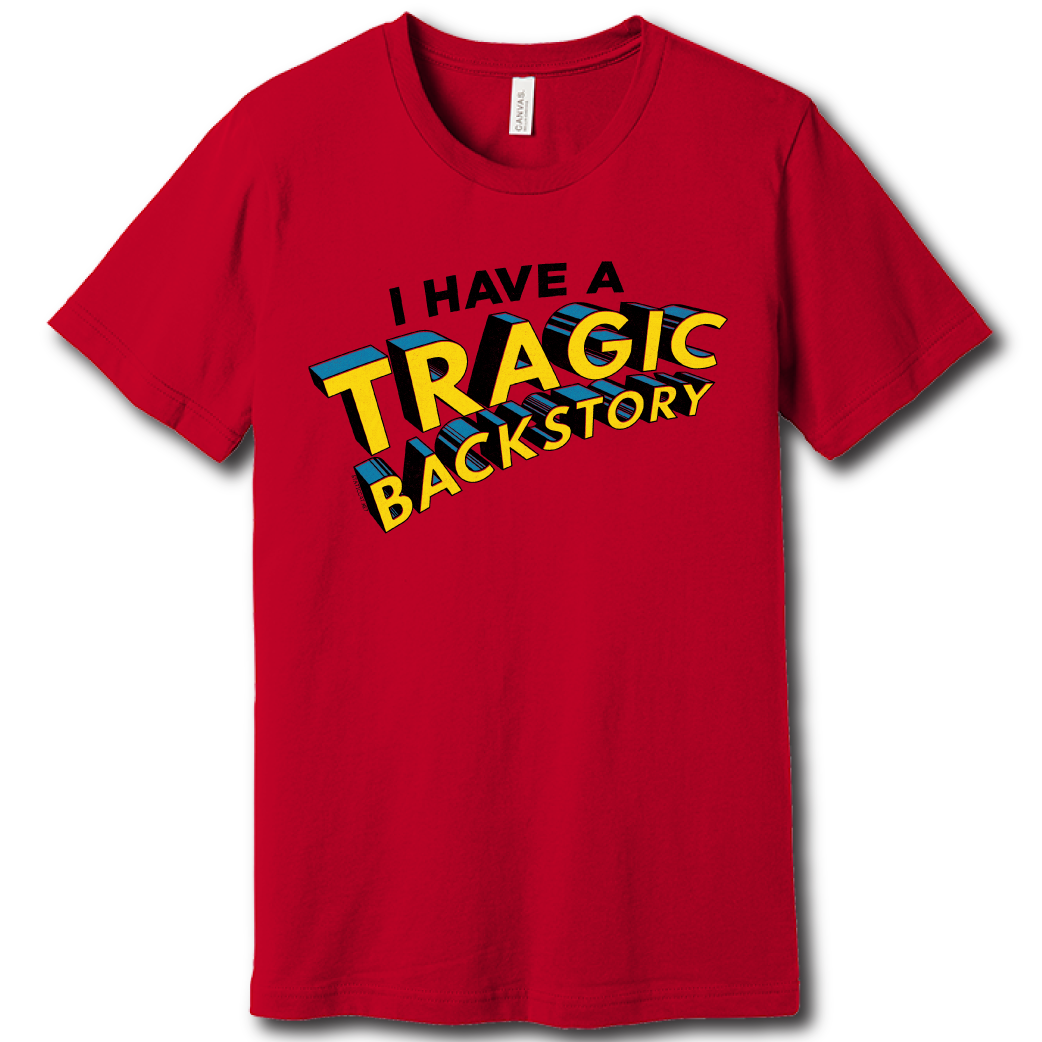 I Have A Tragic Backstory - Unisex Tee